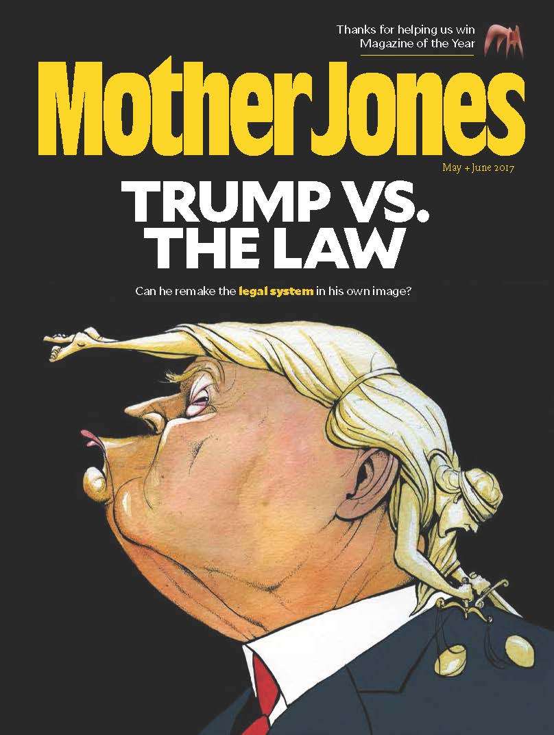 Mother Jones - “Trump vs. the Law,” May/June 2017