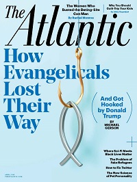 The Atlantic - “How Evangelicals Lost Their Way (and Got Hooked by Donald Trump),” April