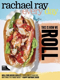 Rachael Ray Every Day - “This Is How We Roll,” July/August
