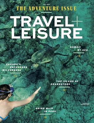 Travel + Leisure - “The Adventure Issue,” July