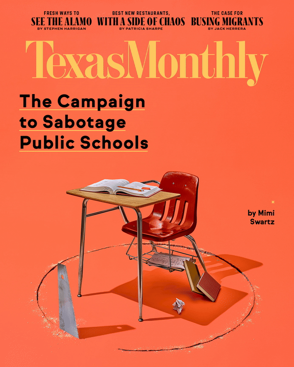 Texas Monthly - “The Campaign to Sabotage Public Schools,” March 2023