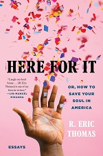 "Here for It: Or How to Save Your Soul in America" By R. Eric Thomas September 16, 2020